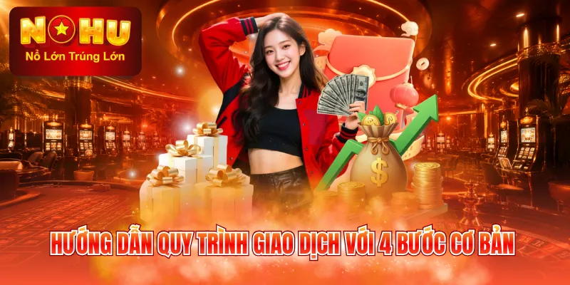 Hướng dẫn quy trình giao dịch với 4 bước cơ bản